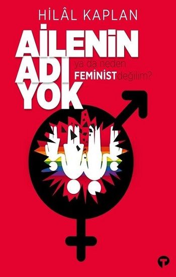 Ailenin Adı Yok Ya Da Neden Feminist Değilim? - Turkuvaz Kitap Kitap