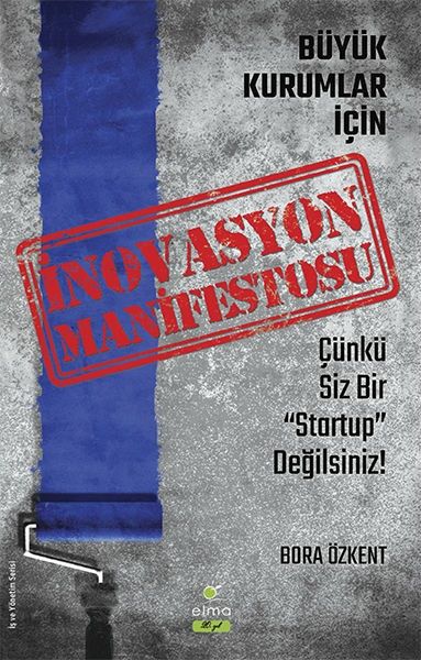 Büyük Kurumlar İçin İnovasyon Manifetosu - Elma Yayınevi Kitap