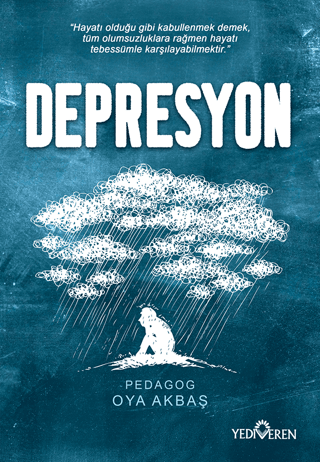 Depresyon;Hayatı Olduğu Gibi Kabullenmek Demek, Tüm Olumsuzluklara Rağmen Hayatı Tebessümle Karşılayabilmektir." - Yediveren Yayınları Kitap