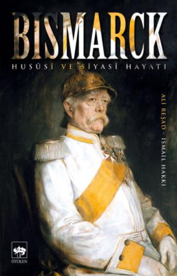 Bismarck Hususi ve Siyasi Hayatı - Ötüken Neşriyat Kitap