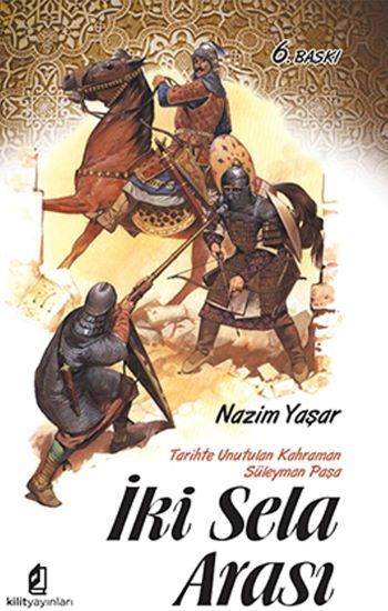 İki Sela Arası (Tarihte Unutulan Kahraman Süleyman Paşa) - Kilit Yayınevi Kitap