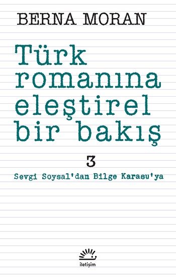 Türk Romanına Eleştirel Bir Bakış 3: Sevgi Soysal'dan Bilge Karasu'ya - İletişim Yayınları Kitap