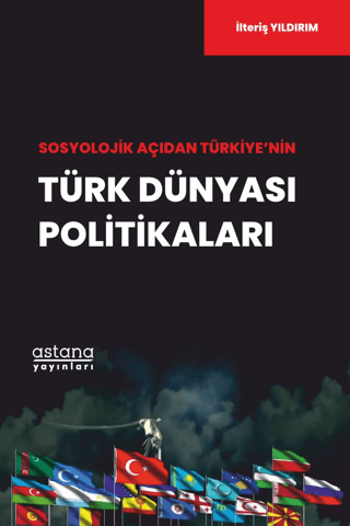 Sosyolojik Açıdan Türkiye’nin Türk Dünyası Politikaları - Astana Yayınları Kitap
