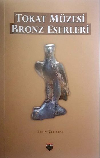 Tokat Müzesi Bronz Eserleri - Bilgin Kültür Sanat Kitap