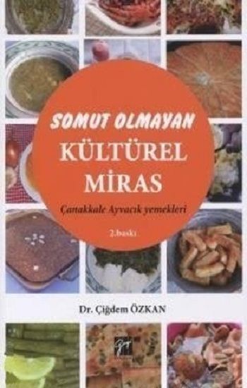 Somut Olmayan Kültürel Miras: Yöresel Yemeklerimiz Çanakkale - Ayvacık Yemekleri - Gazi Kitabevi Kitap