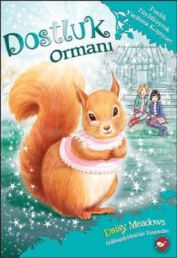 Dostluk Ormanı 5 - Fındık Tüylükuyruk Yardıma Koşuyor! - Beyaz Balina Yayınları Kitap