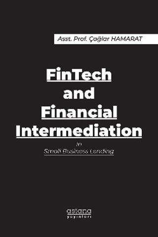 FinTech and Financial Intermediation in Small Business Lending - Astana Yayınları Kitap