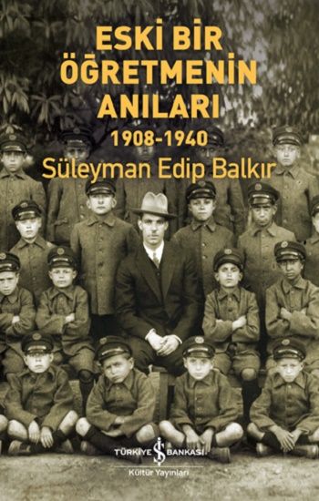 Eski Bir Öğretmenin Anıları 1908-1940 - İş Bankası Kültür Yayınları Kitap