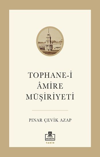Tophane-i Amire Müşiriyeti - Timaş Akademi Yayınları Kitap