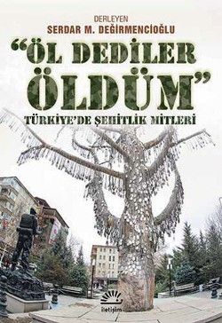 Öl Dediler Öldüm: Türkiye'de Şehitlik Mitleri - Serdar M. Değirmencioğlu (Der.), Siyaset Sosyolojisi Türkçe kitap kapağı