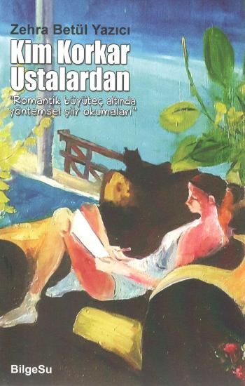 Kim Korkar Ustalardan “Romantik büyüteç altında yöntemsel şiir okumaları” - BilgeSu Yayıncılık Kitap