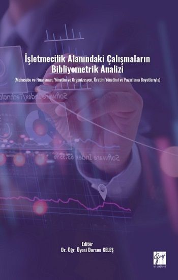 İşletmecilik Alanındaki Çalışmaların Bibliyometrik Analizi (Muhasebe ve Finansman, Yönetim ve Organizasyon, Üretim Yönetimi ve P - Gazi Kitabevi Kitap