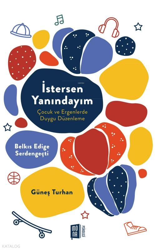 İstersen Yanındayım;Çocuk ve Ergenlerde Duygu Düzenleme - Mona Kitap Kitap