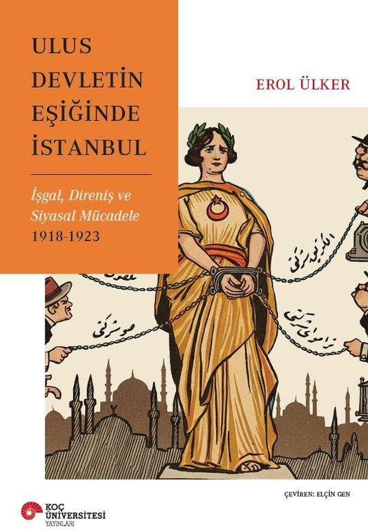 Ulus Devletin Eşiğinde İstanbul İşgal, Direniş Ve Siyasal Mücadele 1918-1923 - Koç Üniversitesi Yayınları Kitap
