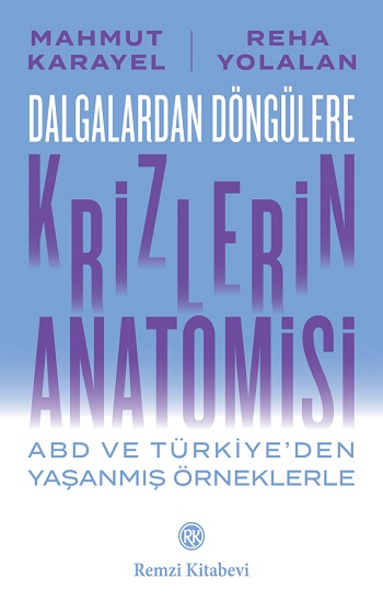 Dalgalardan Döngülere Krizlerin Anatomisi ABD ve Türkiye’den Yaşanmış Örneklerle - Remzi Kitabevi Kitap
