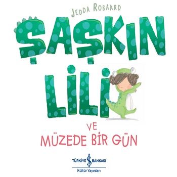 Şaşkın Lili ve Müzede Bir Gün - İş Bankası Kültür Yayınları Kitap