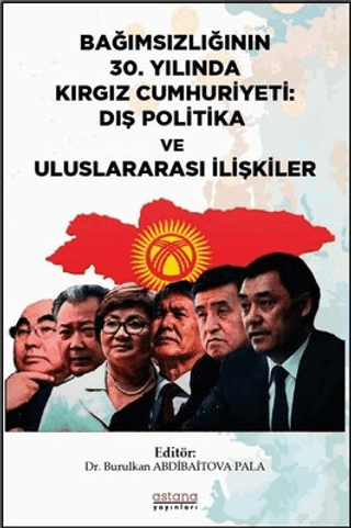 Bağımsızlığının 30. Yılında Kırgız Cumhuriyeti: Dış Politika ve Uluslararası İlişkiler - Astana Yayınları Kitap