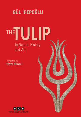 The Tulip – In Nature, History and Art - Yapı Kredi Yayınları Kitap