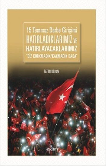 15 Temmuz Darbe Girişimi Hatırladıklarımız ve Hatırlayacaklarımız - Kadim Yayınları Kitap