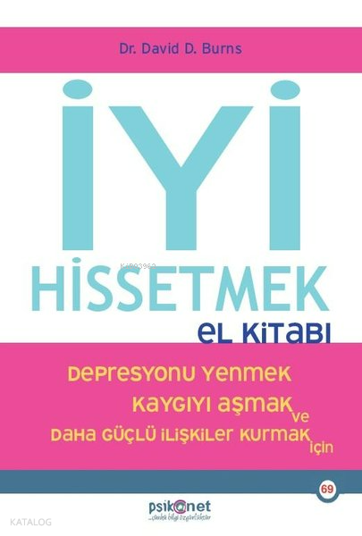 İyi Hissetmek El Kitabı - Depresyonu Yenmek Kaygıyı Aşmak ve Daha Güçlü İlişkiler Kurmak İçin - Psikonet Yayınları Kitap
