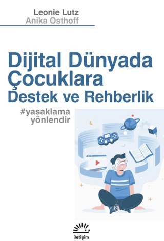 Dijital Dünyada Çocuklara Destek ve Rehberlik - İletişim Yayınları Kitap