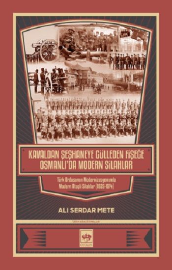 Kavaldan Şeşhaneye Gülleden Fişeğe Osmanlı'da Modern Silahlar - Ötüken Neşriyat Kitap