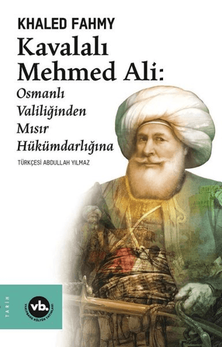 Kavalalı Mehmed Ali: Osmanlı Valiliğinden Mısır Hükümdarlığına - Vakıfbank Kültür Yayınları Kitap
