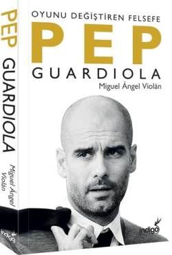 Oyunu Değiştiren Felsefe Pep Guardiola - İndigo Kitap Kitap