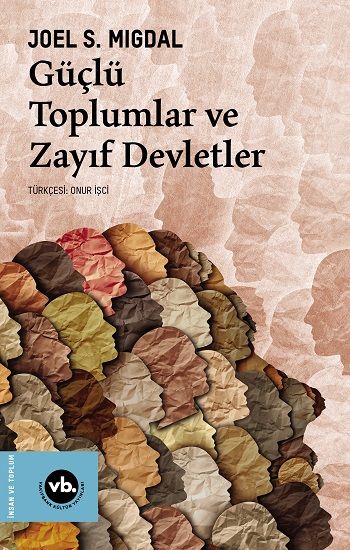Güçlü Toplumlar ve Zayıf Devletler - Vakıfbank Kültür Yayınları Kitap