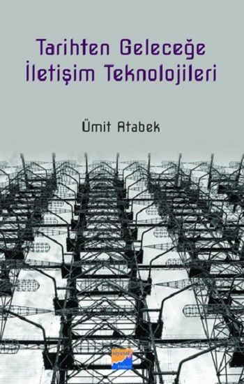 Tarihten Geleceğe İletişim Teknolojileri - Siyasal Kitabevi Kitap