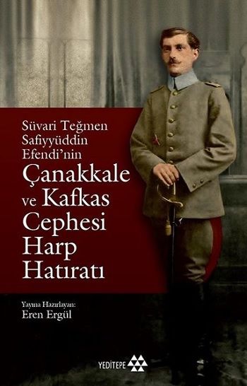 Süvari Teğmen Safiyyüddin Efendi’nin Çanakkale ve Kafkas Cephesi Harp Hatıratı - Yeditepe Yayınevi Kitap