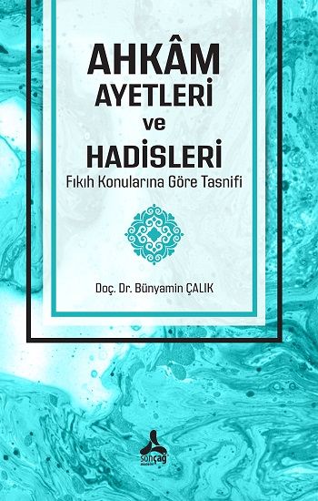 Ahkam Ayetleri Ve Hadisleri Fıkıh Konularına Göre Tasnifi - Sonçağ -Akademik Kitaplar Kitap
