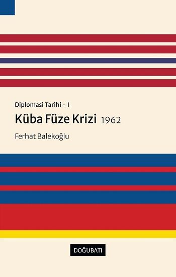 Diplomasi Tarihi - 1 Küba Füze Krizi 1962 - Doğu Batı Yayınları Kitap