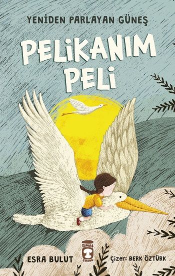 Pelikanım Peli - Yeniden Parlayan Güneş - Timaş Çocuk Kitap
