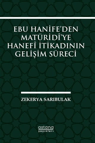 Ebu Hanife’den Matüridi’ye Hanefi İtikadının Gelişim Süreci - Astana Yayınları Kitap