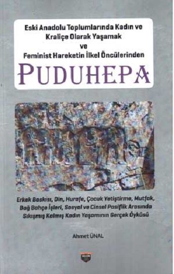 Eski Anadolu Toplumlarında Kadın ve Kraliçe Olarak Yaşamak ve Feminist Hareketin İlkel Öncülerinden Puduhepa - Bilgin Kültür Sanat Kitap
