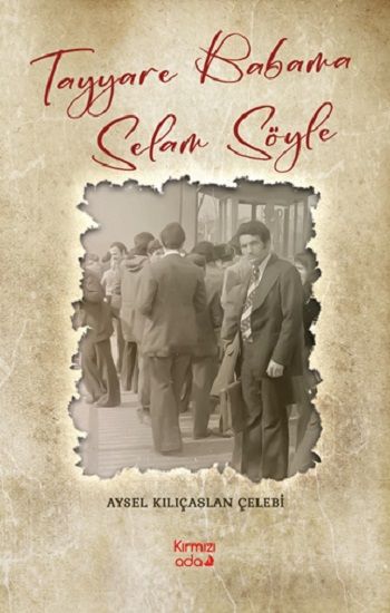 Tayyare Babama Selam Söyle - Kırmızı Ada Yayınları Kitap