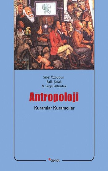 Antropoloji Kuramlar Kuramcılar - Sibel Özbudun Balkı Şafak N. Serpil Altıntek, Antropoloji Türkçe kitap kapağı