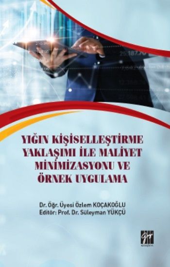 Yığın Kişiselleştirme Yaklaşımı İle Maliyet Minimizasyonu Ve Örnek Uygulama - Gazi Kitabevi Kitap