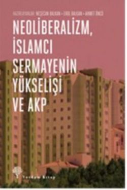 Neoliberalizm, İslamcı Sermayenin Yükselişi ve Akp - Yordam Kitap Kitap