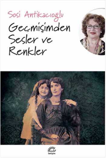 Geçmişimden Sesler Ve Renkler - İletişim Yayınları Kitap