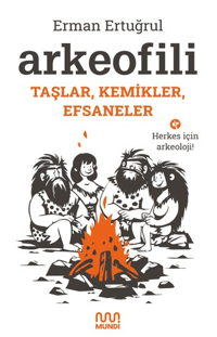 Arkeofili Taşlar, Kemikler, Efsaneler - Mundi Kitap