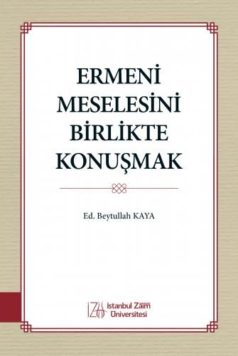 Ermeni Meselesini Birlikte Konuşmak - İstanbul Sabahattin Zaim Üniversitesi Kitap