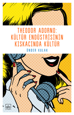 Theodor Adorno - Kültür Endüstrisinin Kıskacında Kültür - İthaki Yayınları Kitap