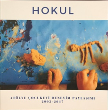 Hokul - Atölye Çocukevi Deneyim Paylaşımı (2003-2017) - Pötikare Yayıncılık Kitap