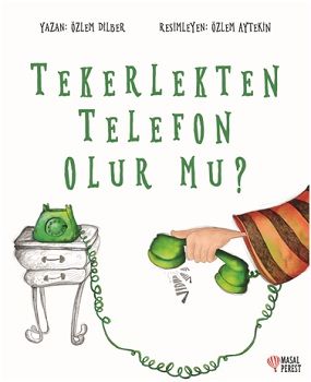 Tekerlekten Telefon Olur Mu? Özlem Dilber - Masalperest Özel Ürün Kitap