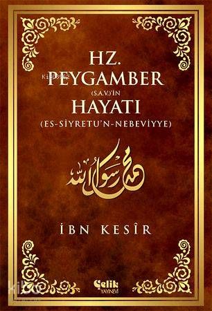 Hz. Peygamber (s.a.v.)'in Hayatı - Çelik Yayınevi Kitap