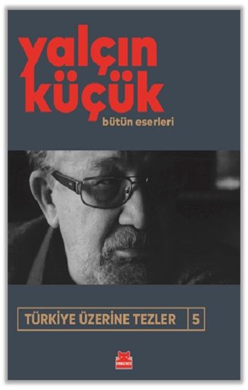 Türkiye Üzerine Tezler 5 Bütün Eserleri - Kırmızı Kedi Yayınevi Kitap