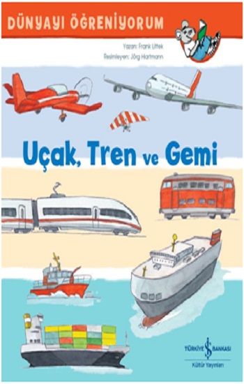 Uçak, Tren Ve Gemi Dünyayi Öğreniyorum - İş Bankası Kültür Yayınları Kitap