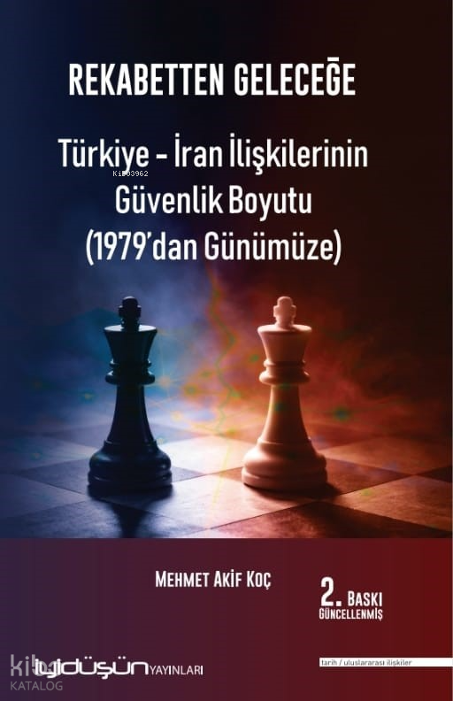 Rekabetten Geleceğe - Türkiye - İran İlişkilerinin Güvenlik Boyutu (1979’dan Günümüze) - İyidüşün Yayınları Kitap